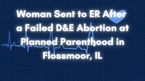 Woman Sent to ER After a Failed Abortion Planned Parenthood in Flossmoor, IL