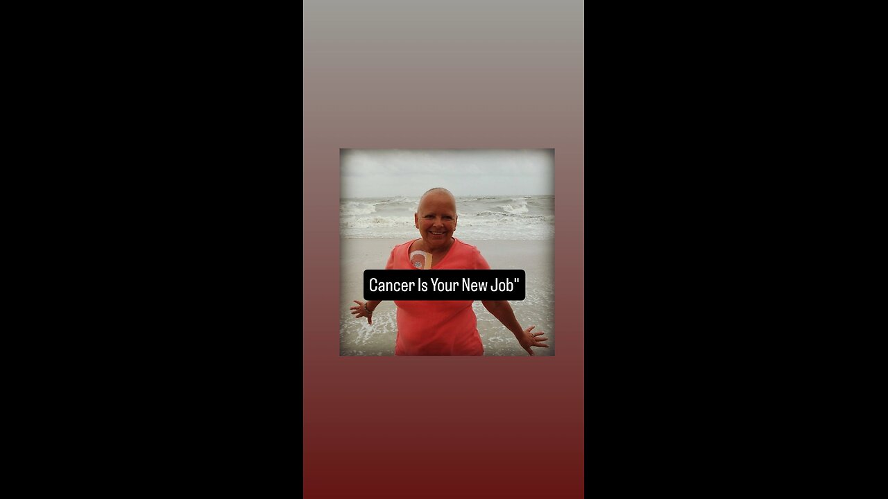 "Cancer Is Your New Job"