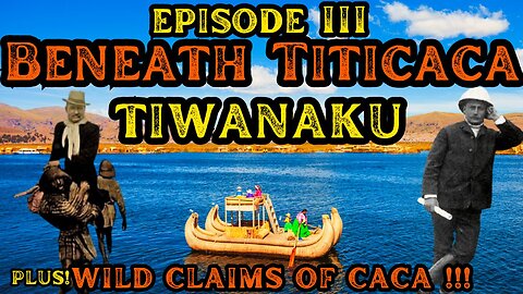 AAE EPISODE III : Beneath Titicaca, Tiwanaku plus wild claims of caca