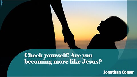 Check Yourself! Are You Becoming More Like Jesus? - Jonathan Comer - September 21st, 2025