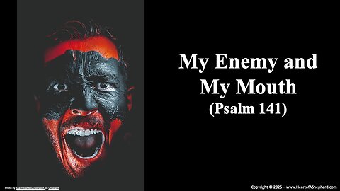 My Enemy and My Mouth (Psalm 141), a daily Bible study from www.HeartofAShepherd.com.