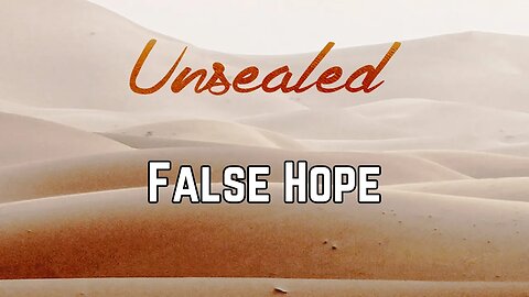Unsealed: False Hope