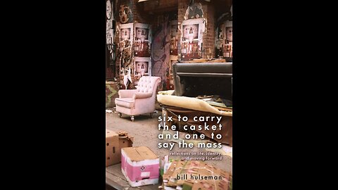 Six to Carry the Casket and One to Say the Mass with Bill Hulseman