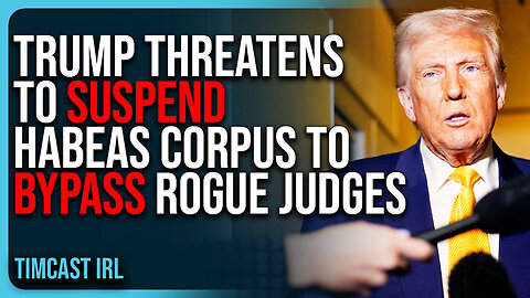 Trump THREATENS To SUSPEND Habeas Corpus To BYPASS Judges Blocking Deportations