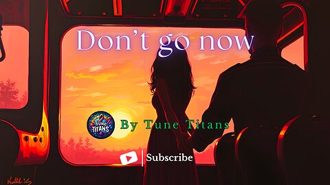 Don’t go now | #tunetitans #newsong