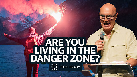 Are You Living in the Danger Zone? | Paul Brady