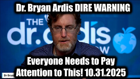 Dr. Bryan Ardis Drops Bombs 10/31/25: Everyone Needs to Pay Attention to This!