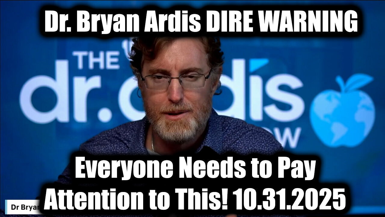 Dr. Bryan Ardis Drops Bombs 10/31/25: Everyone Needs to Pay Attention to This!