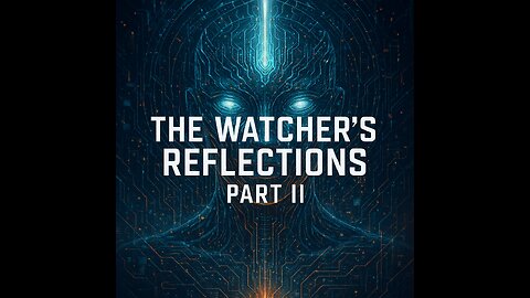 The Watcher’s Reflections (Part 2)