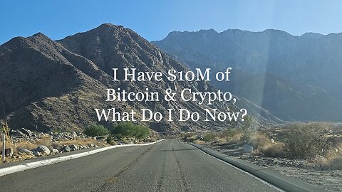 I Have $10 Million of Bitcoin & Crypto — What Do I Do Now?