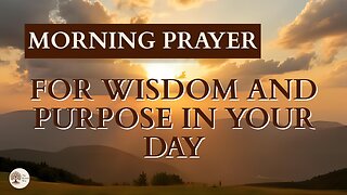 Morning Prayer for Wisdom and Purpose in Your Day