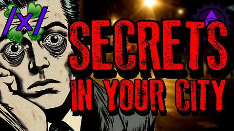 The Secrets in Your City | 4chan /x/ Paranormal Greentext Stories Thread