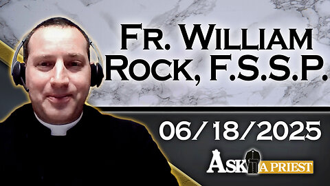 Ask A Priest Live with Fr. William Rock, FSSP - 6/18/25