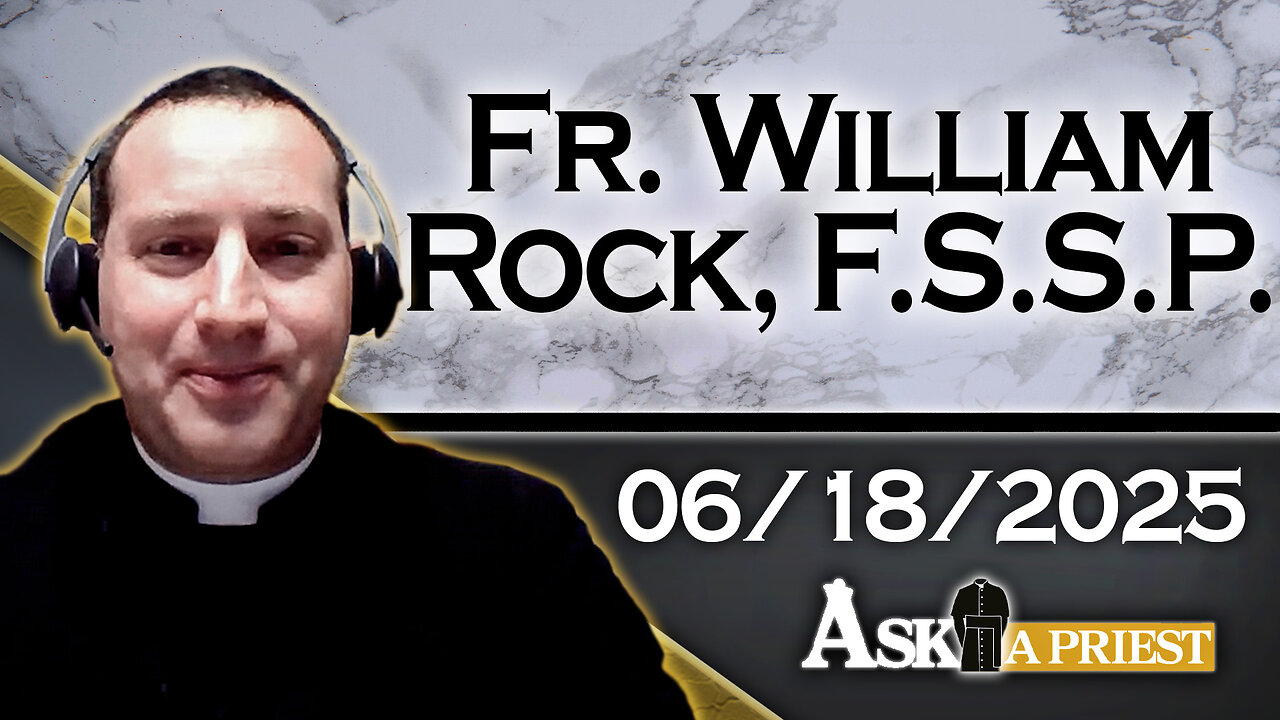 Ask A Priest Live with Fr. William Rock, FSSP - 6/18/25