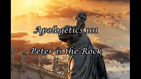 Apologetics 101: Peter is the Rock!