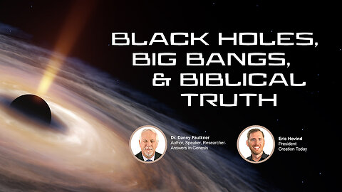 Black Holes, Big Bangs, & Biblical Truth | Eric Hovind & Dr. D. Faulkner | Creation Today Show #422