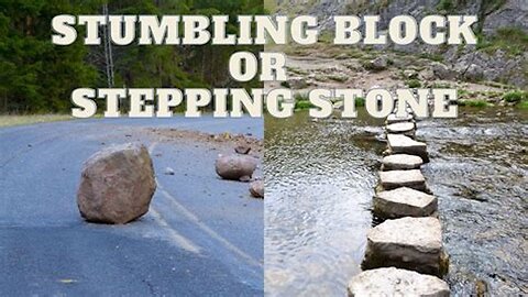 Are You A Stepping Stone Or Stumbling Block?