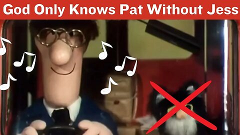 God Only Knows What Pat Would Do Without Jess
