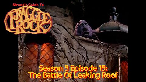 Streed's Guide To Fraggle Rock 3x15: The Battle Of Leaking Roof