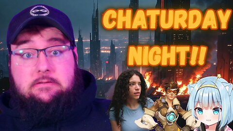 Chaturday Night!! Overwatch is BACK, Jelly Backlash gets WORSE, and Hypocritical Bimbo!!