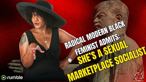 Radical Modern Black Feminist Admits She's A Sexual Marketplace Socialist!
