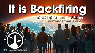 It is Backfiring ~ The High Council of Sirius ~ Chellea Wilder