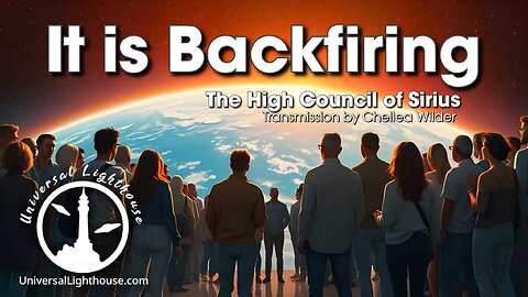 It is Backfiring ~ The High Council of Sirius ~ Chellea Wilder