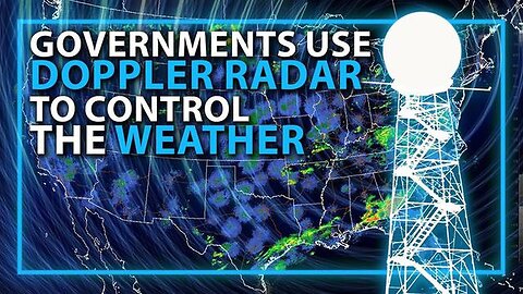 "Uncovering the Truth: How Governments Utilize Doppler Radar for Weather Control"