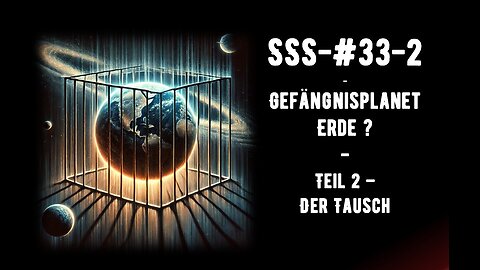 SS-#33-2 - Gefängnisplanet Erde ? - Teil 2 - Der Tausch