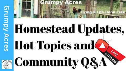 **Welcome to Grumpy Acres Farm's Weekly Homestead Update and Chat!** 9/23/25