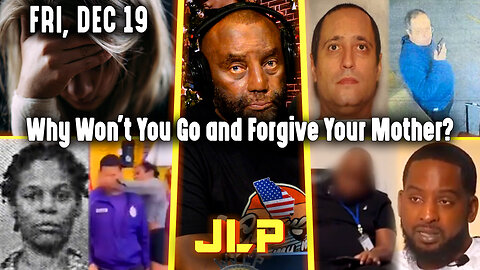 Why Won't You Go and Forgive Your Mother? | JLP Fri 12-19-25