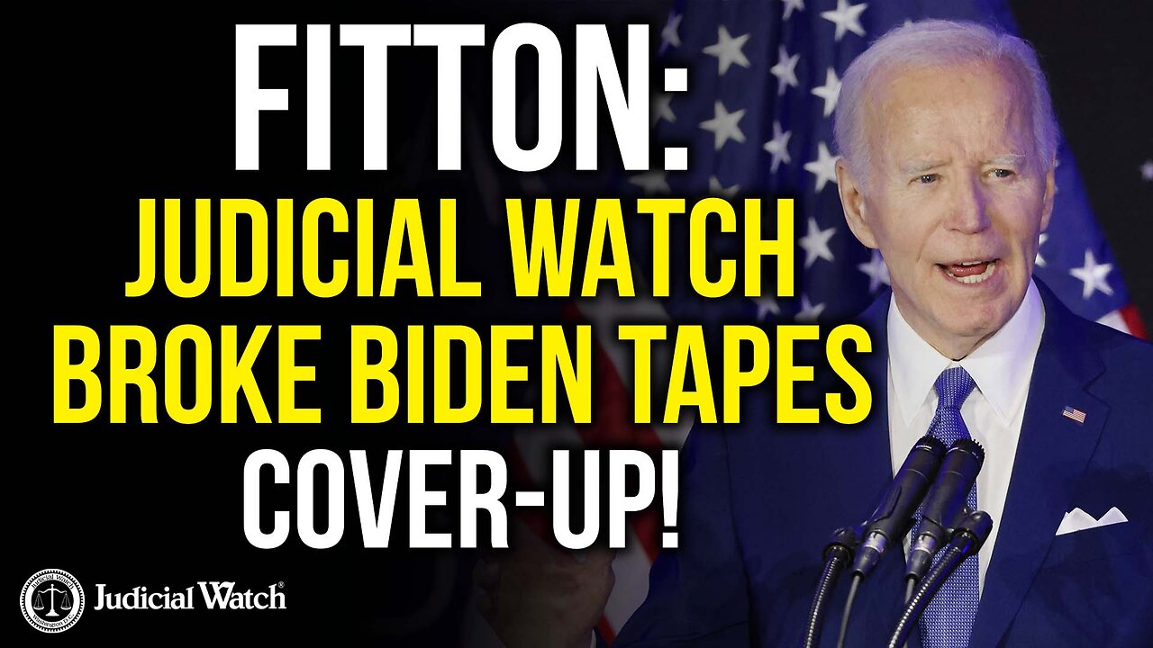 FITTON: JUDICIAL WATCH BROKE BIDEN TAPES COVER-UP!