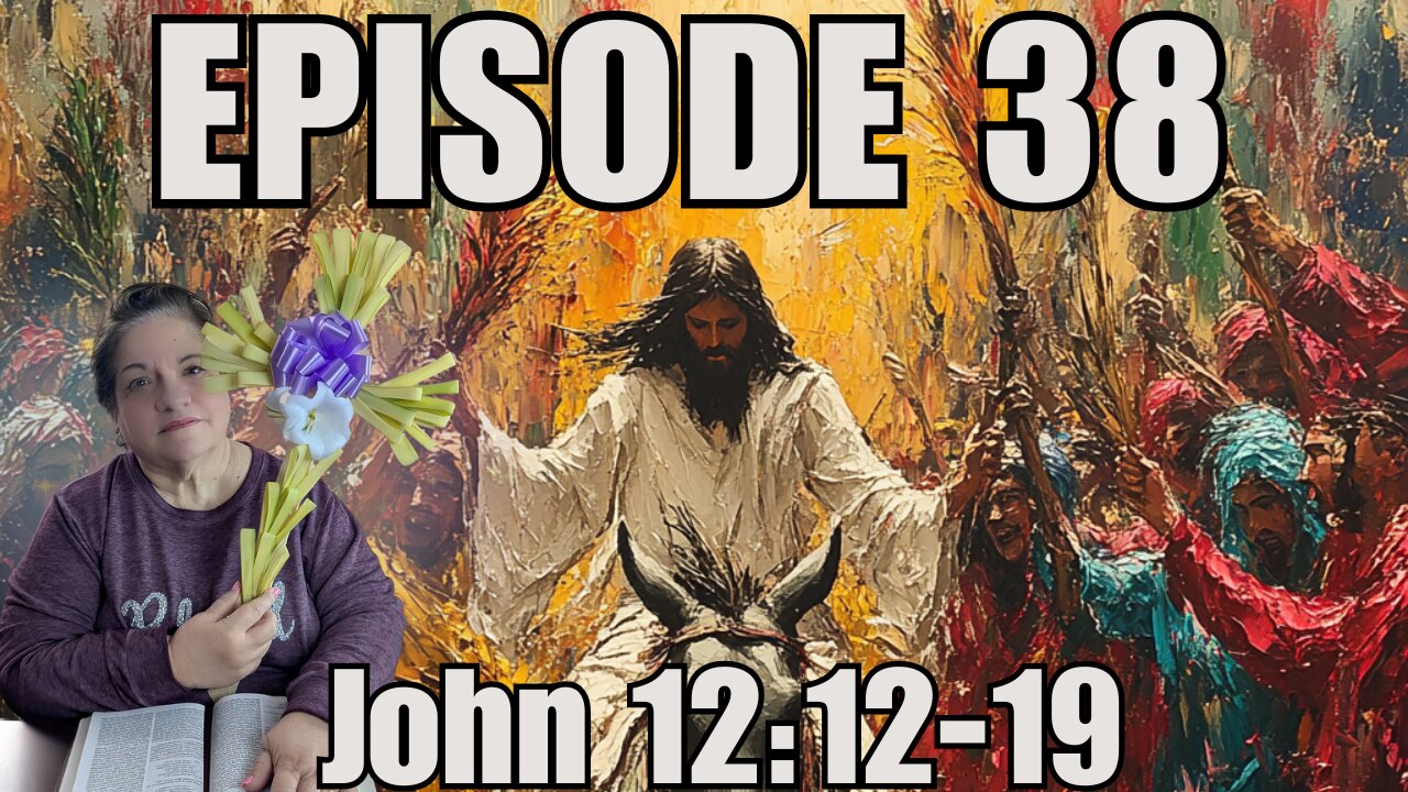 Episode 38 - John 12:12-19 - The Entry into Jerusalem