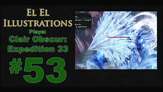 El El Plays Clair Obscure: Expedition 33 Episode 53: Icy Hot