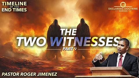The Two Witnesses (Timeline of the End Times - Part 9) | Pastor Roger Jimenez