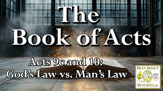 Acts Chapter 9c and 10: God’s Law vs. Man’s Law