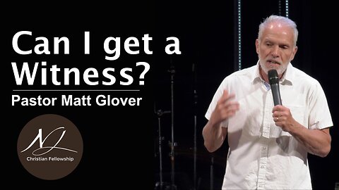 Can I get a Witness? - Pastor Matt