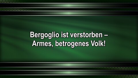 Bergoglio ist verstorben – Armes, betrogenes Volk!