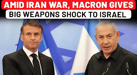 Amid Iran War, Macron Gives Big Weapons Shock To Netanyahu; Israel Fumes In Anger As France Bans…