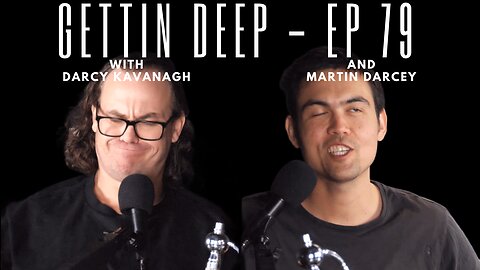 2 Darcies 1 Pod - Martin Darcey - Ep 79 - Gettin Deep