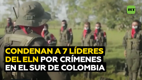 Tribunal condena a 7 jefes guerrilleros del ELN por crímenes en el sur de Colombia