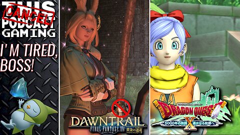 I'M TIRED, BOSS! - FINAL FANTASY XIV DAWNTRAIL & DRAGON QUEST X VERS. 4 - CTP GAMING