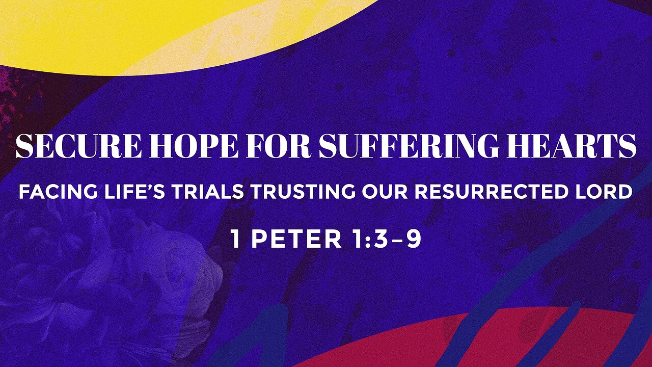 Apr. 20, 2025 - Sunday AM MESSAGE - Secure Hope for Suffering Hearts (1 Peter 1:3-9)