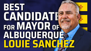 Best Candidate For Mayor, Louie Sanchez