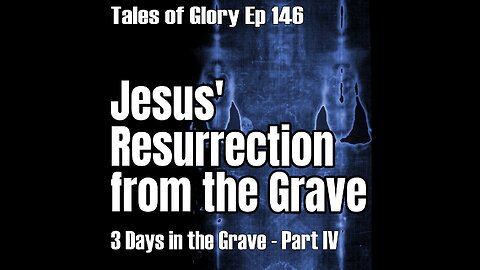 Jesus Conquers Death - Resurrection Sunday- 3 Days in the Grave - Sheol - Part IV - TOG EP 146