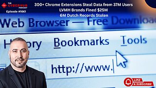 300+ Chrome Extensions Steal Data from 37M Users, LVMH Brands Fined $25M, 6M Dutch Records Stolen