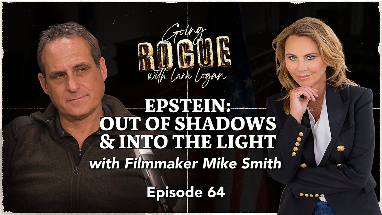 EPSTEIN: OUT OF SHADOWS & INTO THE LIGHT with Filmmaker Mike Smith | Ep 64 | Going Rogue with Lara