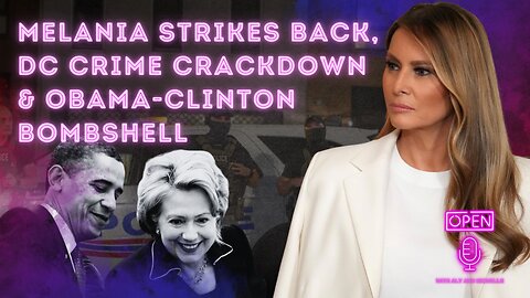 🚨 MELANIA STRIKES BACK, DC CRIME CRACKDOWN & OBAMA-CLINTON BOMBSHELL 🚨