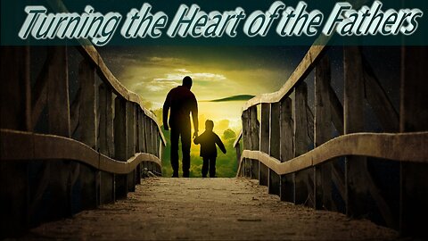 Turning the Hearts of the Fathers