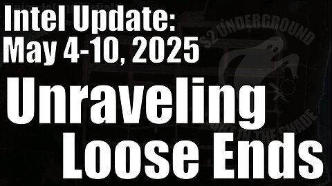 Intel Update - May 10 - Unraveling Loose Ends
